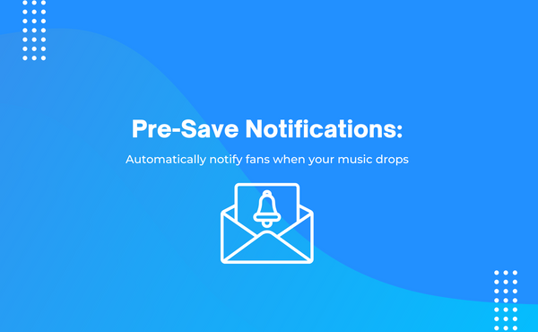 Pre-Save Notifications - Automatically notify fans when your music drops
